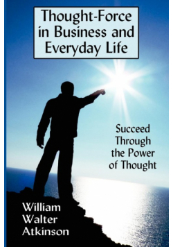 Thought-Force in Business and Everyday Life