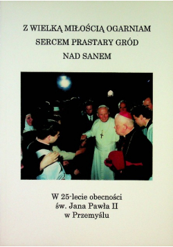 Z wielką miłością ogarniam sercem prastary gród nad Sanem