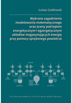 Wybrane zagadnienia modelowania matematycznego oraz oceny pod kątem energetycznym i egzergetycznym układów magazynujących energię przy pomocy sprężonego powietrza