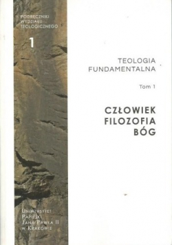Teologia fundamentalna Człowiek Filozofia Bóg tom I