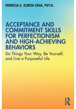 Acceptance and Commitment Skills for Perfectionism and High-Achieving Behaviors