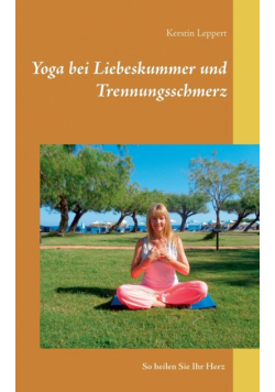 Yoga bei Liebeskummer und Trennungsschmerz