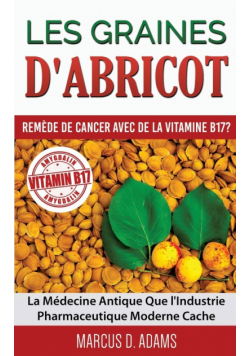 Les Graines d'Abricot - Remède de Cancer avec de la Vitamine B17 ?