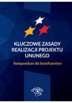 Kluczowe zasady realizacji projektu unijnego Kompendium dla beneficjentów
