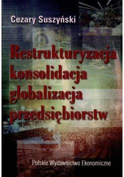 Restrukturyzacja konsolidacja globalizacja przedsiębiorstwa