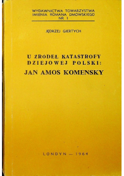 U źródeł katastrofy dziejowej Polski Jan Amos Komenksy
