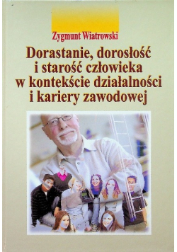 Dorastanie dorosłość i starość człowieka w kontekście działalności i kariery zawodowej