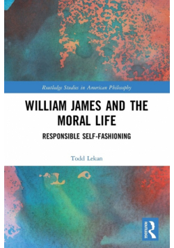 William James and the Moral Life