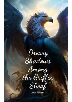 Dreary Shadows Among the Griffin Sheaf