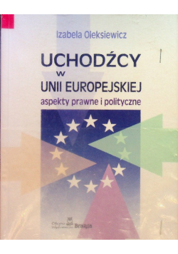 Uchodźcy w Unii Europejskiej Aspekty prawne i polityczne