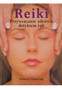 Reiki Przywracanie zdrowia dotykiem rąk