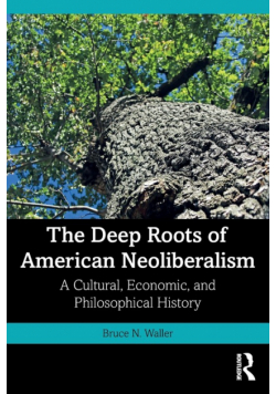 The Deep Roots of American Neoliberalism