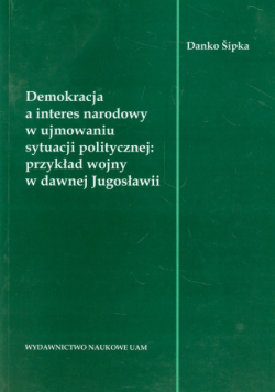 Demokracja a interes narodowy w ujmowaniu sytuacji politycznej: przykład wojny w dawnej Jugosławii