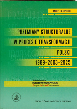 Karpiński Andrzej - Przemiany strukturalne w procesie transformacji Polski 1989-2003-2025