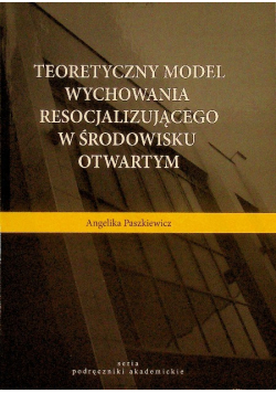 Teoretyczny model wychowania resocjalizującego w środowisku otwartym