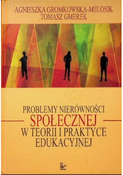 Problemy nierówności społecznej w teorii i praktyce edukacyjnej