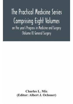 The Practical Medicine Series Comprising Eight Volumes on the year's Progress in Medicine and Surgery (Volume II) General Surgery