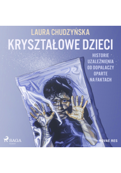 Kryształowe dzieci. Historie uzależnienia od dopalaczy oparte na faktach
