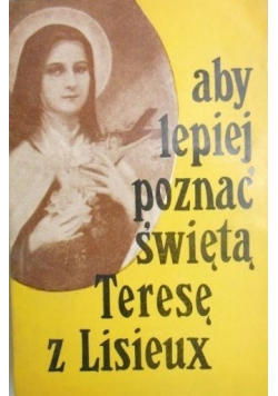 Aby lepiej poznać świętą Teresę z Lisieux