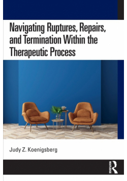 Navigating Ruptures, Repairs, and Termination Within the Therapeutic Process
