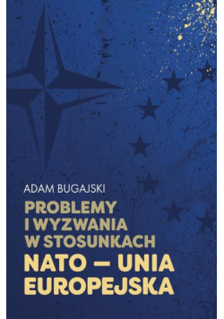 Problemy i wyzwania w stosunkach NATO - Unia Europejska