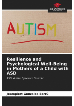 Resilience and Psychological Well-Being in Mothers of a Child with ASD