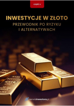 Inwestycje w złoto. Przewodnik po ryzyku i alternatywach