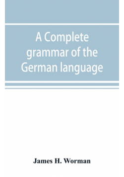A complete grammar of the German language