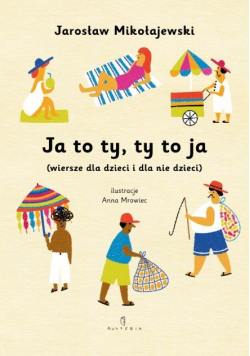 Ja to ty, ty to ja (wiersze dla dzieci i dla nie dla dzieci)
