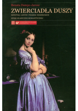 Dampc-Jarosz Renata - Zwierciadła duszy. Estetyka listów pisarek niemieckich epoki klasyczno-romantycznej