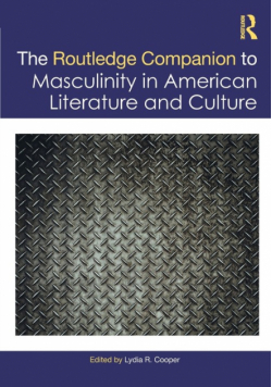 The Routledge Companion to Masculinity in American Literature and Culture