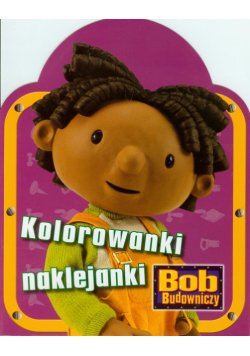 Bob Budowniczy Kolorowanki naklejanki Maja