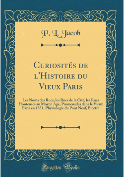 Curiosites de L'Histoire du Vieux Paris Reprint z 1858 r.