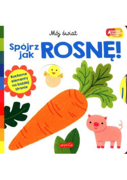 Spójrz, jak rosnę! Akademia mądrego dziecka Mój świat