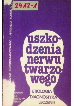 Uszkodzenia nerwu twarzowego. Etiologia, diagnostyka, leczenie