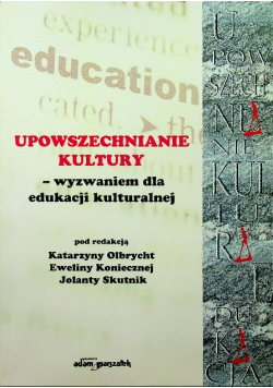 Upowszechnianie kultury - wyzwaniem dla edukacji kulturalnej