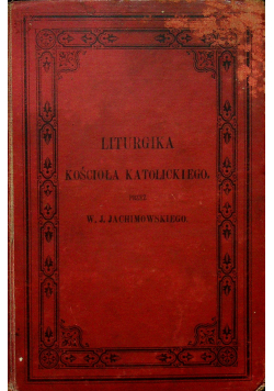 Liturgika Kościoła Katolickiego 1882 r.