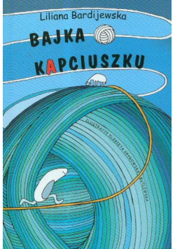 Bardijewska Liliana - Bajka o kapciuszku czyli jak to z wdzięcznością było