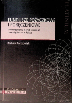 Fundusze pożyczkowe i poręczeniowe w finansowaniu małych i średnich przedsiębiorstw w Polsce