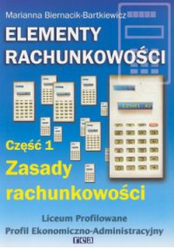 Biernacik-Bartkiewicz Marianna - Elementy rachunkowości. Część 1 Zasady rachunkowości