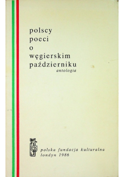 Polscy poeci o węgierskim październiku Antologia