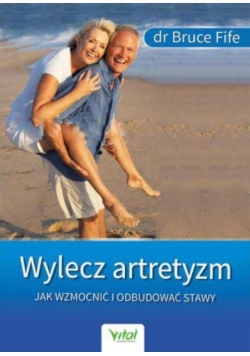 Wylecz artretyzm. Jak wzmocnić i odbudować stawy