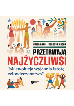 Przetrwają najżyczliwsi. Jak ewolucja wyjaśnia istotę człowieczeństwa?