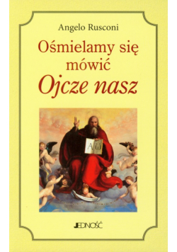 Ośmielamy się mówić Ojcze nasz