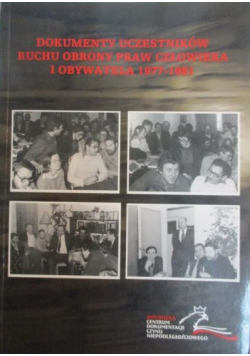 Dokumenty uczestników Ruchu Obrony Praw Człowieka i Obywatela w Polsce 1977 - 1981