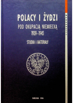 Polacy i Żydzi pod okupacją Niemiecką 1939 1945