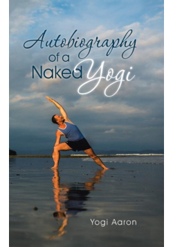 Autobiography of a Naked Yogi