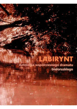 Labirynt. Antologia współczesnego dramatu białoruskiego
