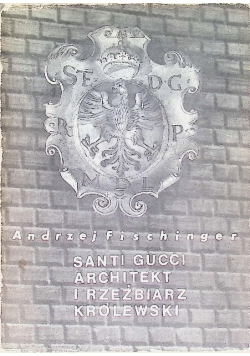 Santi Gucci architekt i rzeźbiarz królewski