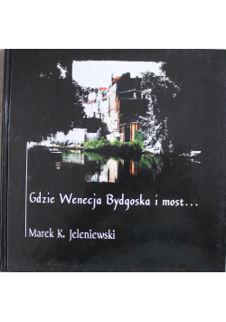 Gdzie Wenecja Bydgoska i most